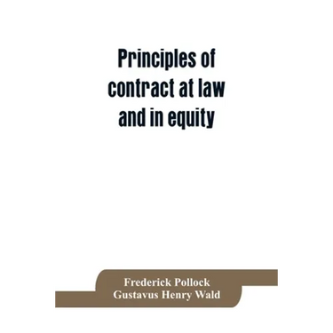 Principles of contract at law and in equity; being a treatise on the general principles concerning the validity of agreements, with a special view to
