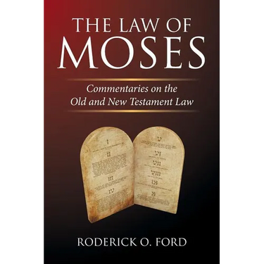 The Law of Moses: Commentaries on the Old and New Testament Law