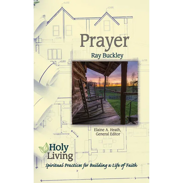Holy Living: Prayer: Spiritual Practices of Building a Life of Faith