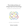 The Collected Notes of Integral Spiritual Psychology: Volume I - Foundations