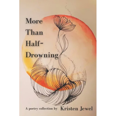More Than Half-Drowning: A poetry collection