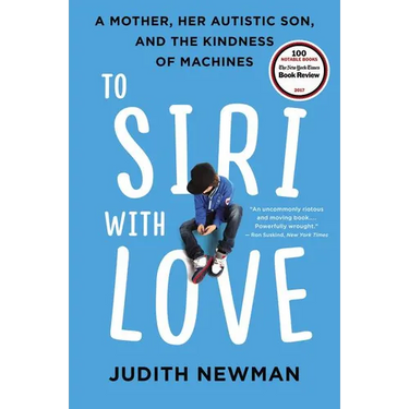 To Siri with Love: A Mother, Her Autistic Son, and the Kindness of Machines