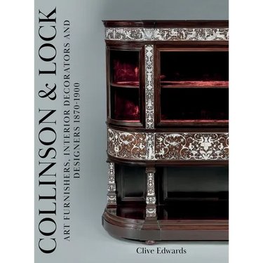 Collinson & Lock: Art Furnishers, Interior Decorators and Designers 1870-1900