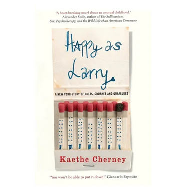 Happy As Larry: A New York Story of Cults, Crushes and Quaaludes