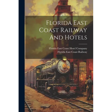 Florida East Coast Railway And Hotels