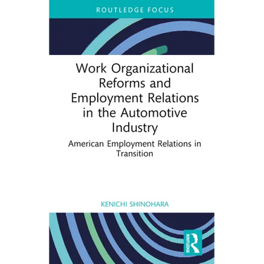 Work Organizational Reforms and Employment Relations in the Automotive Industry: American Employment Relations in Transition
