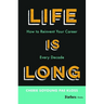 Life Is Long: How to Reinvent Your Career Every Decade