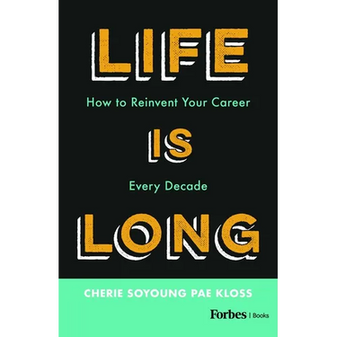 Life Is Long: How to Reinvent Your Career Every Decade