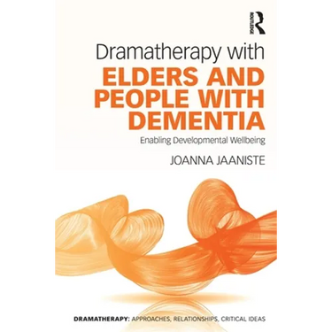 Dramatherapy with Elders and People with Dementia: Enabling Developmental Wellbeing