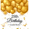 25th Birthday Guest Book: An Elegant Gold Balloon Hearts Keepsake for a 25th Birthday - Square Hardcover Guest Sign-In Book with 105 Pages for Wishes,