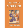 The Story of Siegfried (Yesterday's Classics)