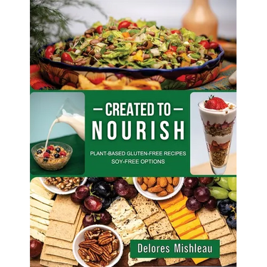 Created to Nourish: Plant-Based Gluten-Free Recipes Soy-Free Options