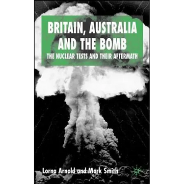 Britain, Australia and the Bomb: The Nuclear Tests and Their Aftermath