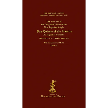 The Harvard Classics: Volume 14 - Don Quixote, Part 1 by Miguel de Cervantes (Rogershaven Facsimile Edition)