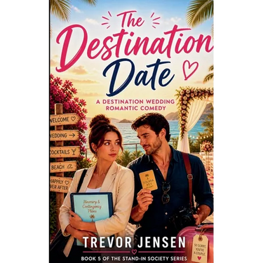 The Destination Date: A Wedding Destination Romantic Comedy