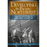 Developing the Pacific Northwest: The Life and Work of Asahel Curtis