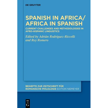 Spanish in Africa/Africa in Spanish: Current Challenges and Methodologies in Afro-Hispanic Linguistics