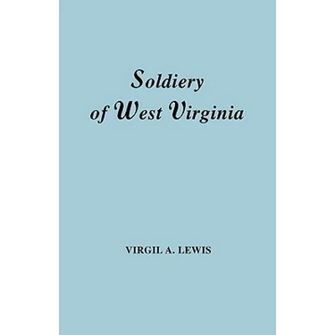 Soldiery in West Virginia in the French and Indian War; Lord Dunmore's War; The Revolution; The Later Indian Wars; The Whiskey Insurrection; The S