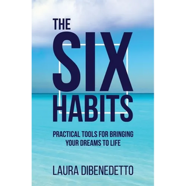 The Six Habits: Practical Tools for Bringing Your Dreams to Life
