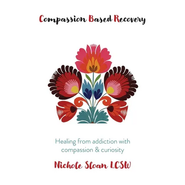Compassion Based Recovery: Healing from addiction with compassion & curiosity