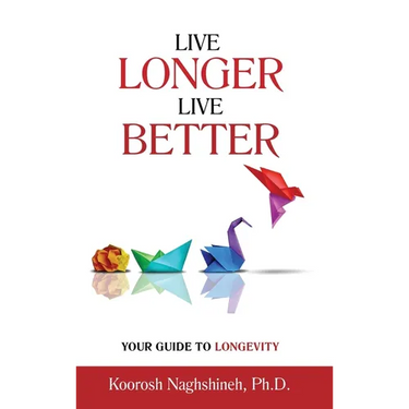 Live Longer, Live Better: Your Guide to Longevity - Unlock the Science of Aging, Master Practical Strategies, and Maximize Your Health and Happiness f