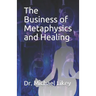 The Business of Metaphysics and Healing