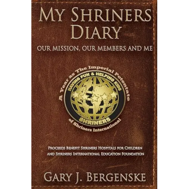 My Shriners Diary: Our Mission, Our Members and Me