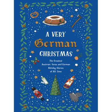 A Very German Christmas: The Greatest Austrian, Swiss and German Holiday Stories of All Time