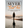 Sever the Soul Ties: Prayers to Break Free From Relationships that Have Crushed You