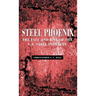 Steel Phoenix: The Fall and Rise of the U.S. Steel Industry
