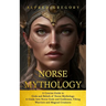 Norse Mythology: A Concise Guide to Gods and Beliefs of Norse Mythology (A Guide Into Norse Gods and Goddesses, Viking Warriors and Magical Creatures)