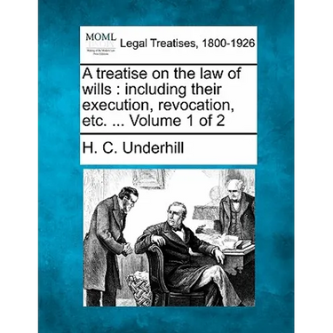 A treatise on the law of wills: including their execution, revocation, etc. ... Volume 1 of 2