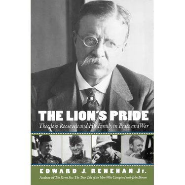 The Lion's Pride: Theodore Roosevelt and His Family in Peace and War