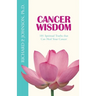 Cancer Wisdom: 101 Spiritual Truths that Can Heal Your Cancer