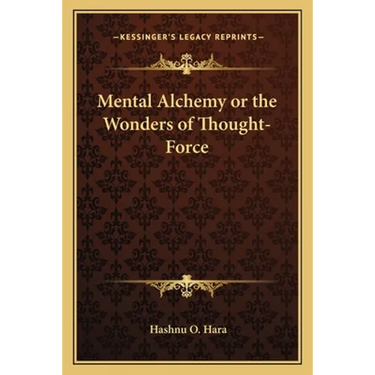 Mental Alchemy or the Wonders of Thought-Force
