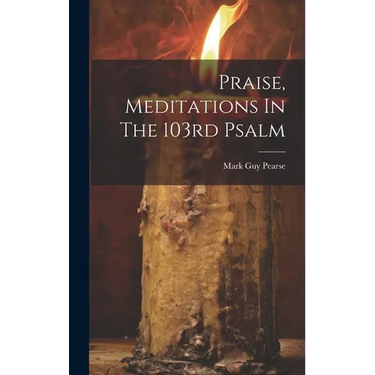 Praise, Meditations In The 103rd Psalm
