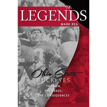 The Legends: Ohio State Buckeyes: The Men, the Deeds, the Consequences