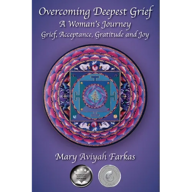 Overcoming Deepest Grief, a Woman's Journey: Grief, Acceptance, Gratitude and Joy