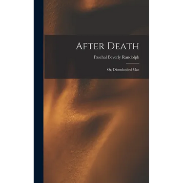 After Death: Or, Disembodied Man