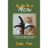 He Had Me At Meow: The Story of an Irresistible Rascal and the Gal Who Loved Him
