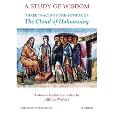 A Study of Wisdom: Three tracts by the Author of The Cloud of Unknowing