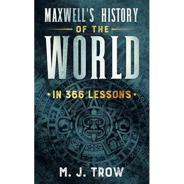 Maxwell's History of the World in 366 Lessons