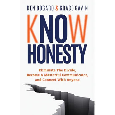 Know Honesty: Eliminate the Divide, Become a Masterful Communicator, and Connect with Anyone