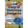 Low Calorie Delicious Desserts: Healthy & Gluten- Free Recipes For Kids & Adults!