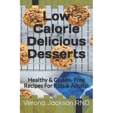 Low Calorie Delicious Desserts: Healthy & Gluten- Free Recipes For Kids & Adults!