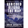 Vanished Beyond the Map: The Mystery of Lost Explorer Hubert Darrell