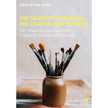 The Creativity Workbook for Coaches and Creatives: 50+ Inspiring Exercises from Creativity Coaches Worldwide