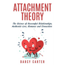 Attachment Theory, The Science of Successful Relationships, Authentic Love, Romance and Connection