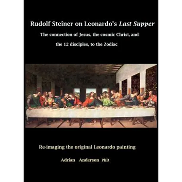 Rudolf Steiner on Leonardo's Last Supper: The Connection of Jesus, the Cosmic Christ, and the 12 Disciples, to the Zodiac
