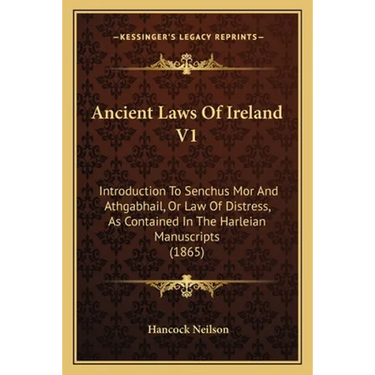 Ancient Laws Of Ireland V1: Introduction To Senchus Mor And Athgabhail, Or Law Of Distress, As Contained In The Harleian Manuscripts (1865)
